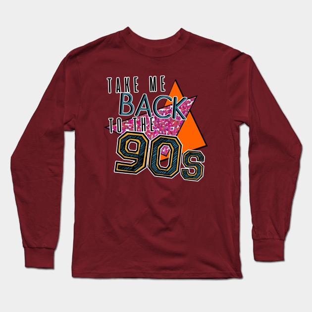 Take Me Back To The 90s Long Sleeve T-Shirt by FontfulDesigns